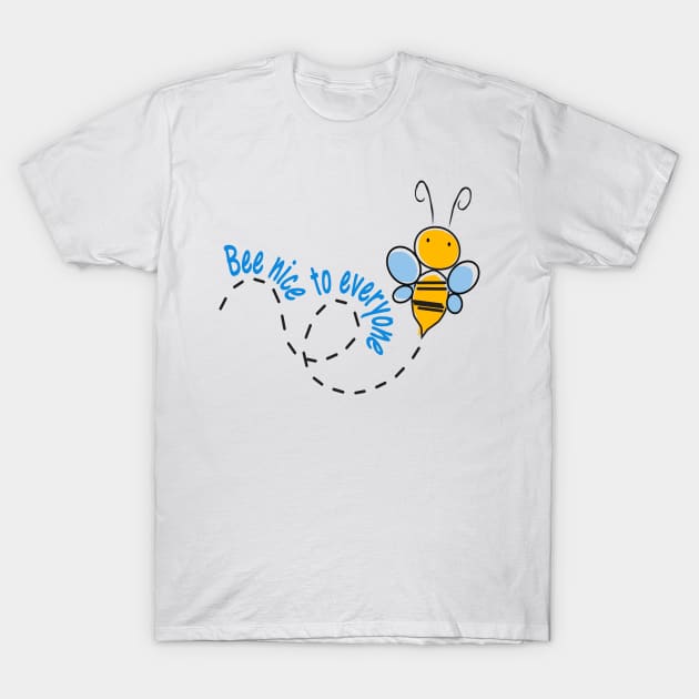 bee nice to everyone T-Shirt by Kaczmania